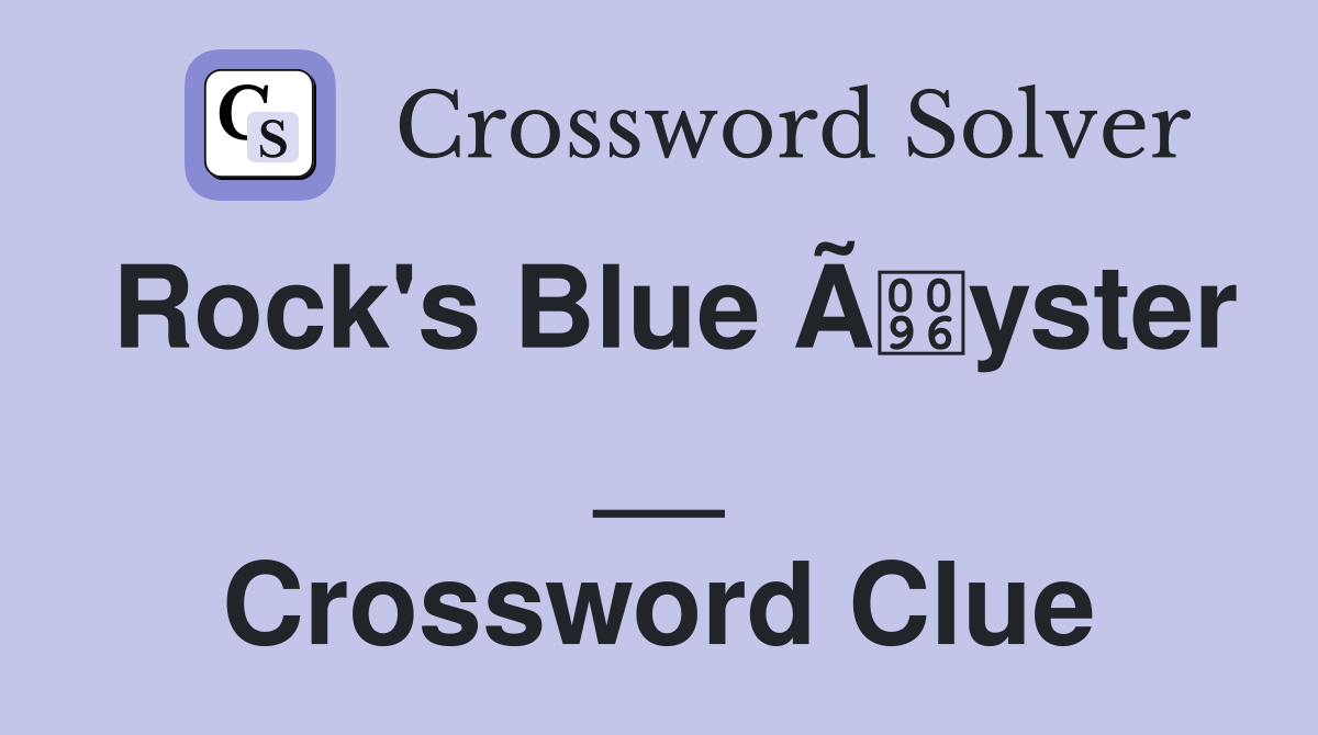 Rock's Blue Ãyster __ Crossword Clue