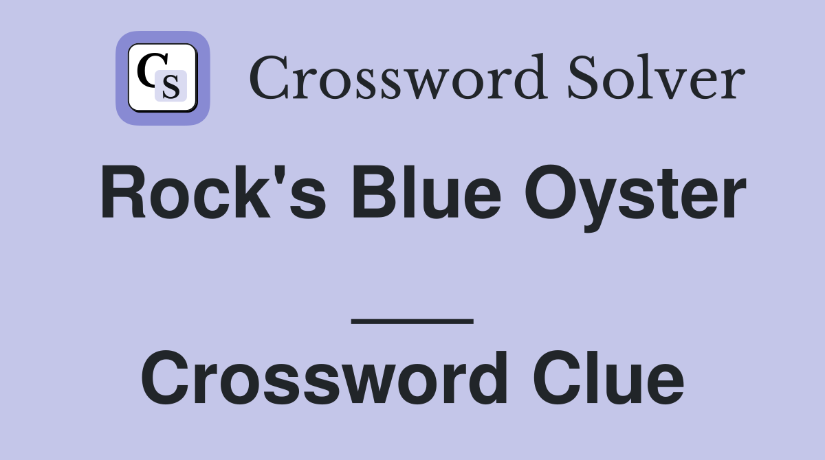 Rock's Blue Oyster ___ Crossword Clue