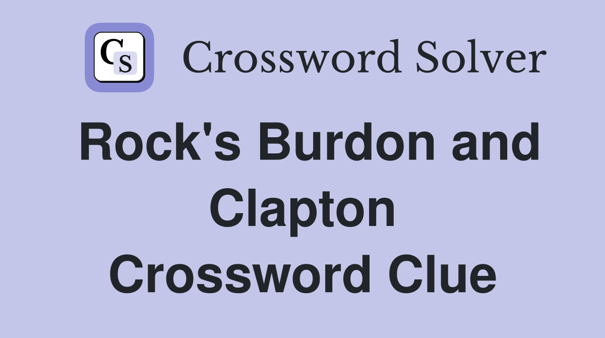 Rock's Burdon and Clapton Crossword Clue
