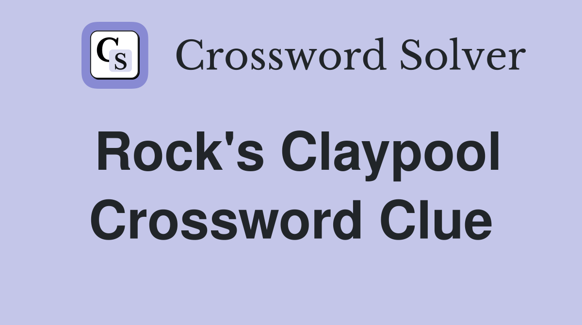 Rock's Claypool Crossword Clue