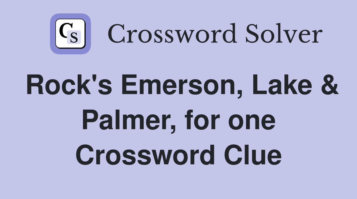 Rock's Emerson, Lake & Palmer, for one Crossword Clue