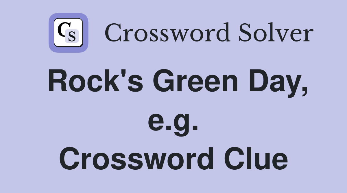Rock's Green Day, e.g. Crossword Clue