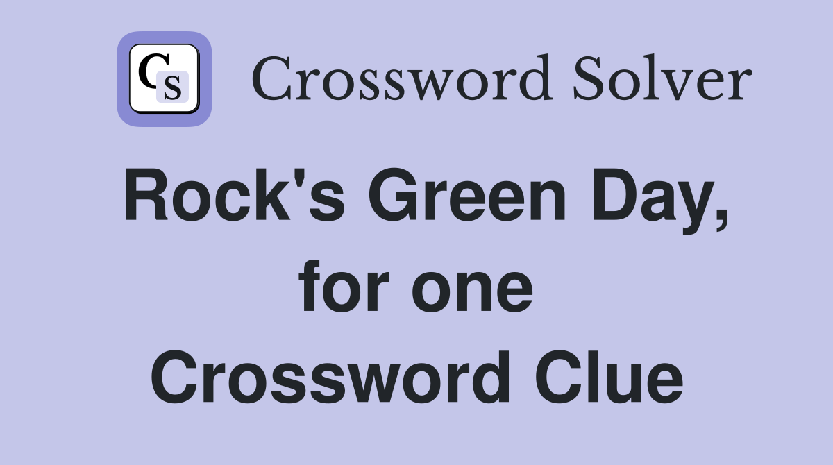 Rock's Green Day, for one Crossword Clue