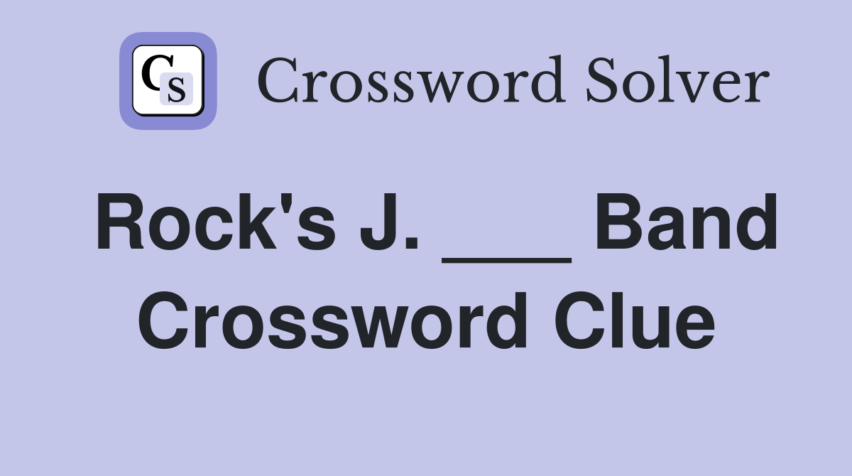 Rock's J. ___ Band Crossword Clue