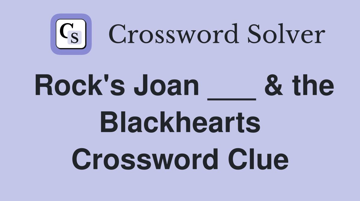 Rock's Joan ___ & the Blackhearts Crossword Clue