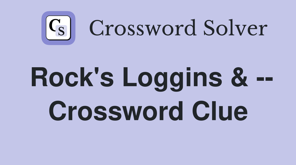 Rock's Loggins & -- Crossword Clue