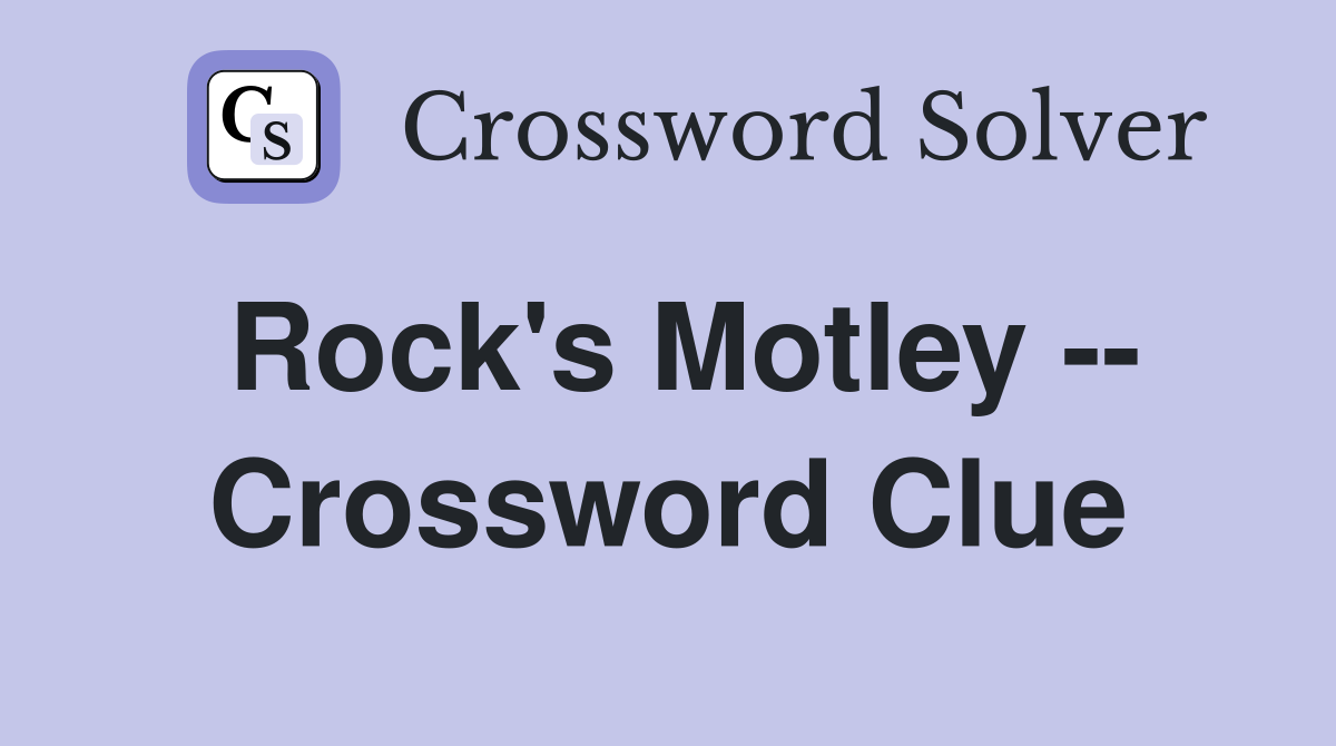 Rock's Motley -- Crossword Clue