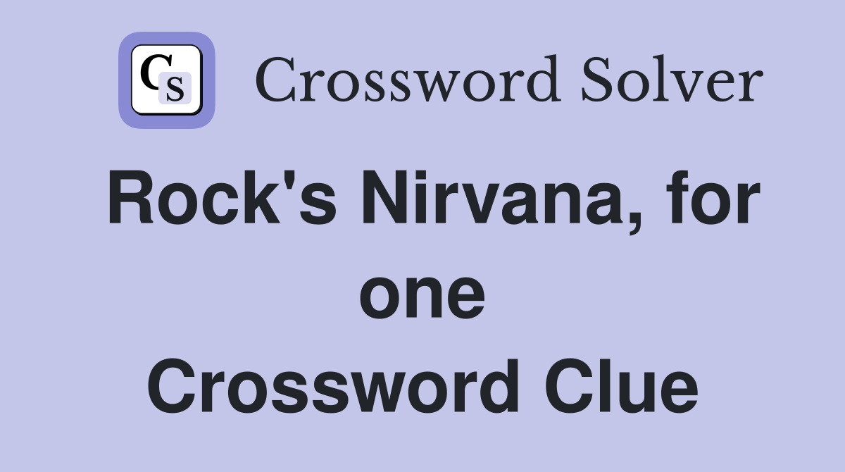 Rock's Nirvana, for one Crossword Clue