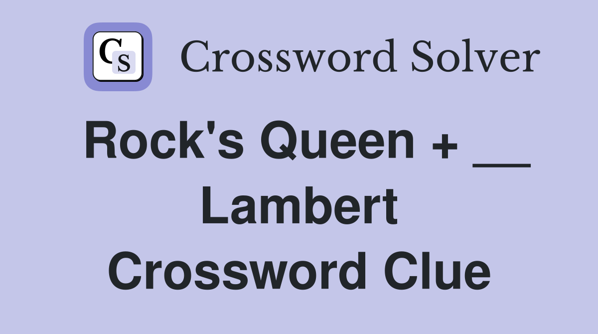 Rock's Queen + __ Lambert Crossword Clue