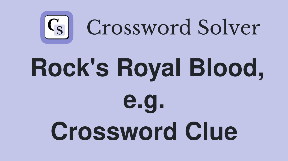 Rock's Royal Blood, e.g. Crossword Clue