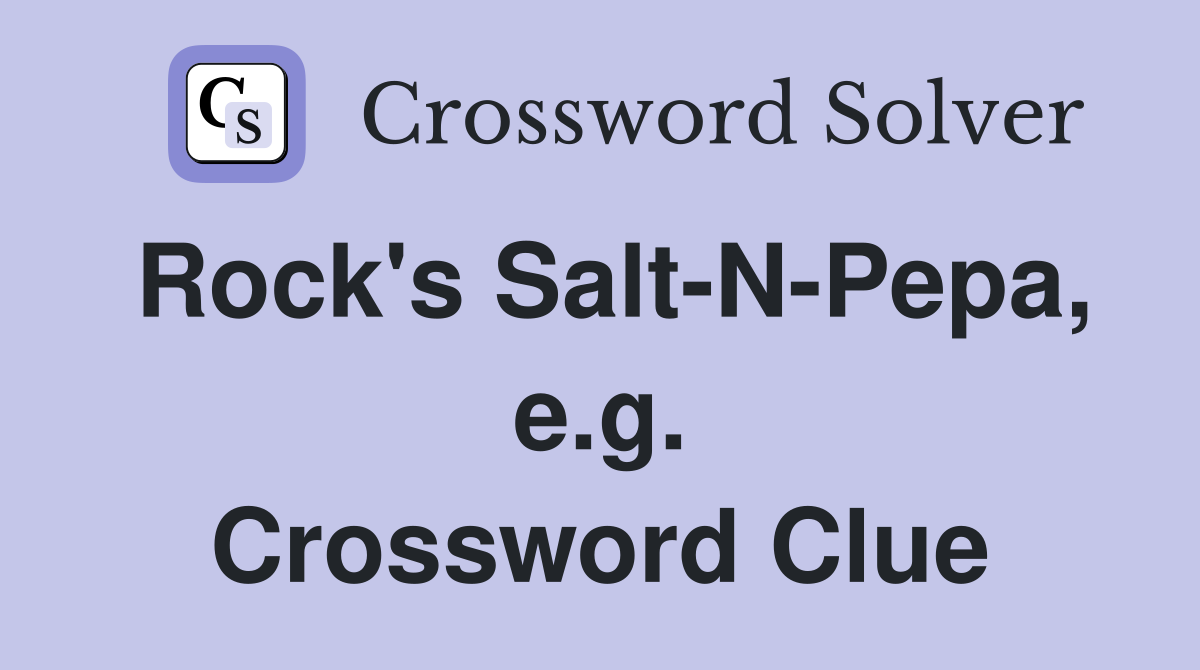 Rock's Salt-N-Pepa, e.g. Crossword Clue
