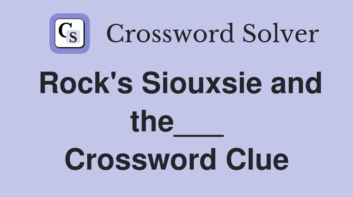 Rock's Siouxsie and the___ Crossword Clue