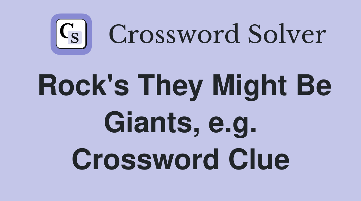 Rock's They Might Be Giants, e.g. Crossword Clue