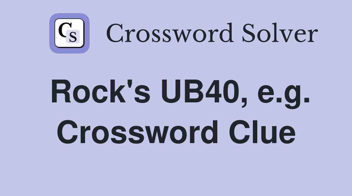 Rock's UB40, e.g. Crossword Clue