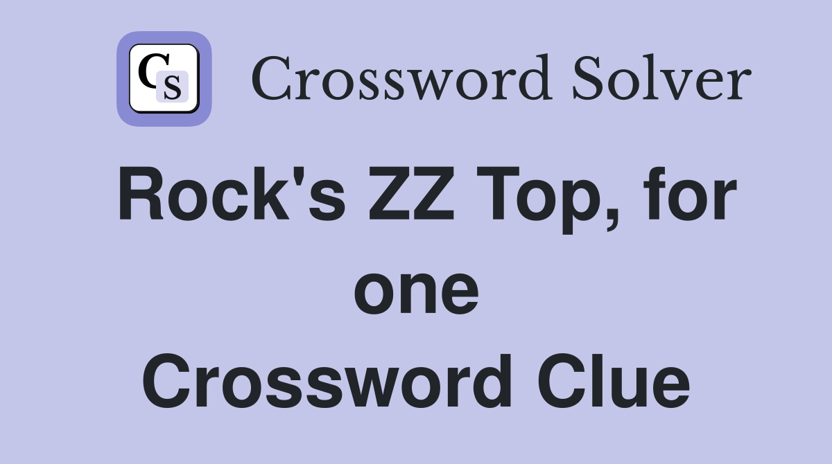 Rock's ZZ Top, for one Crossword Clue