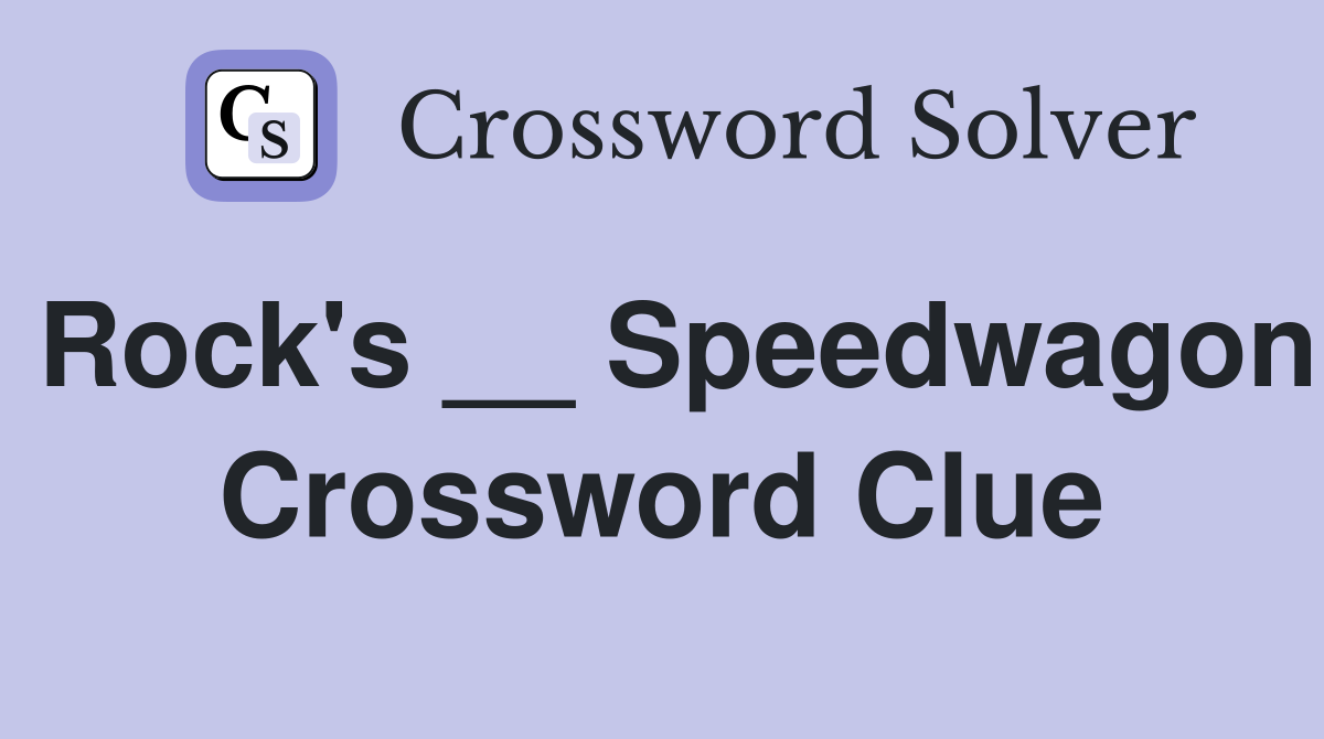 Rock's __ Speedwagon Crossword Clue