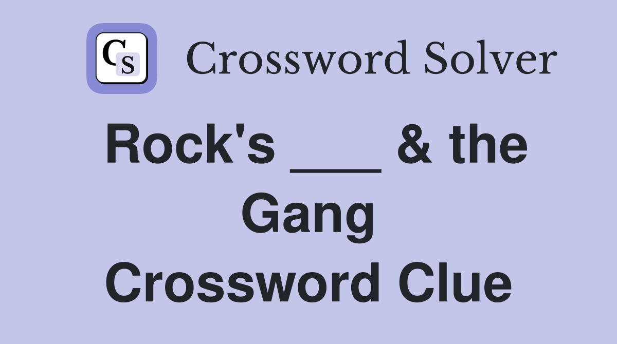 Rock's ___ & the Gang Crossword Clue