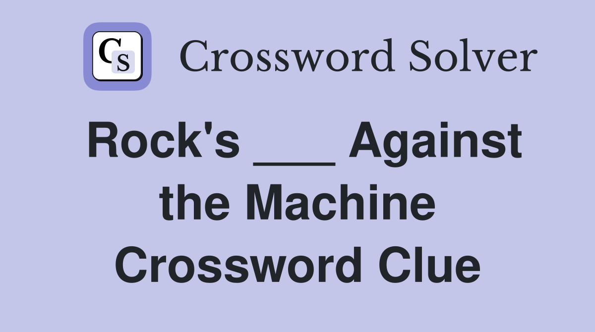 Rock's ___ Against the Machine Crossword Clue