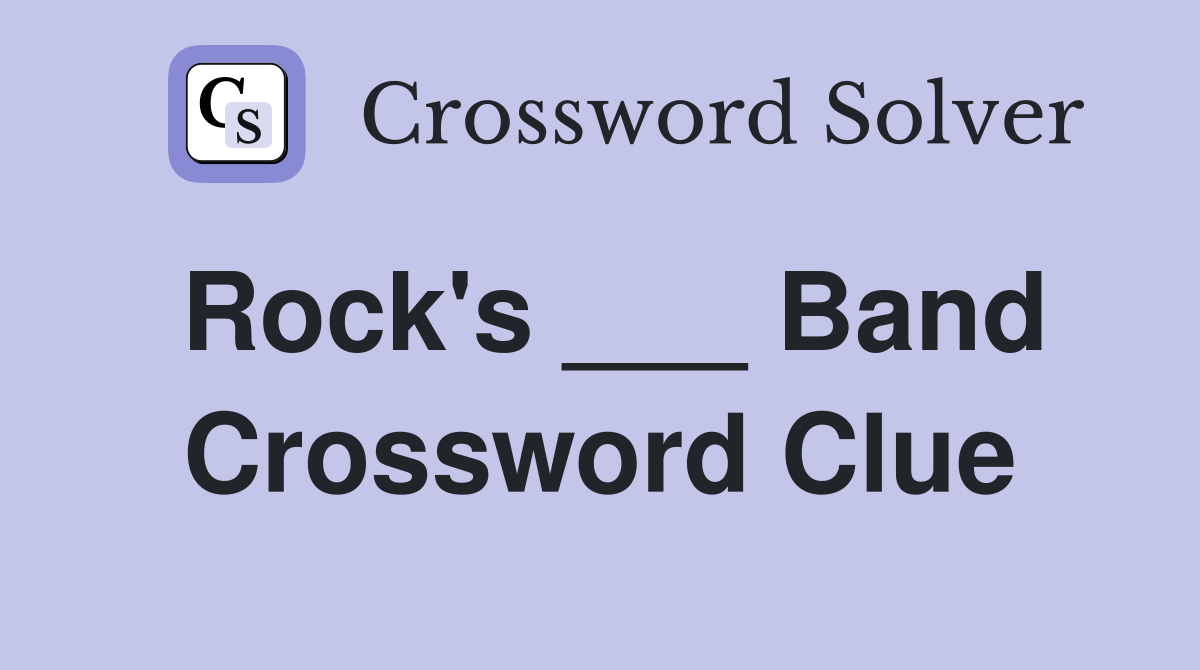 Rock's ___ Band Crossword Clue