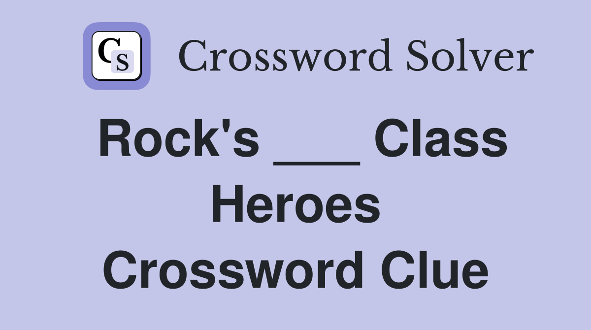 Rock's ___ Class Heroes Crossword Clue