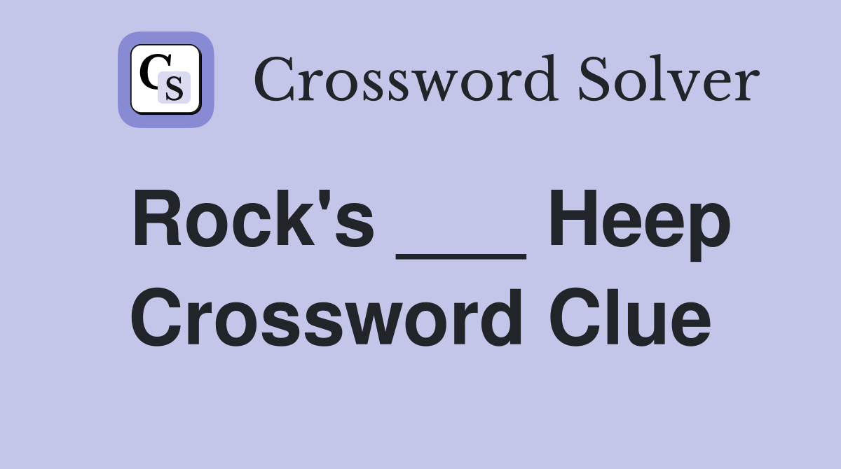 Rock's ___ Heep Crossword Clue