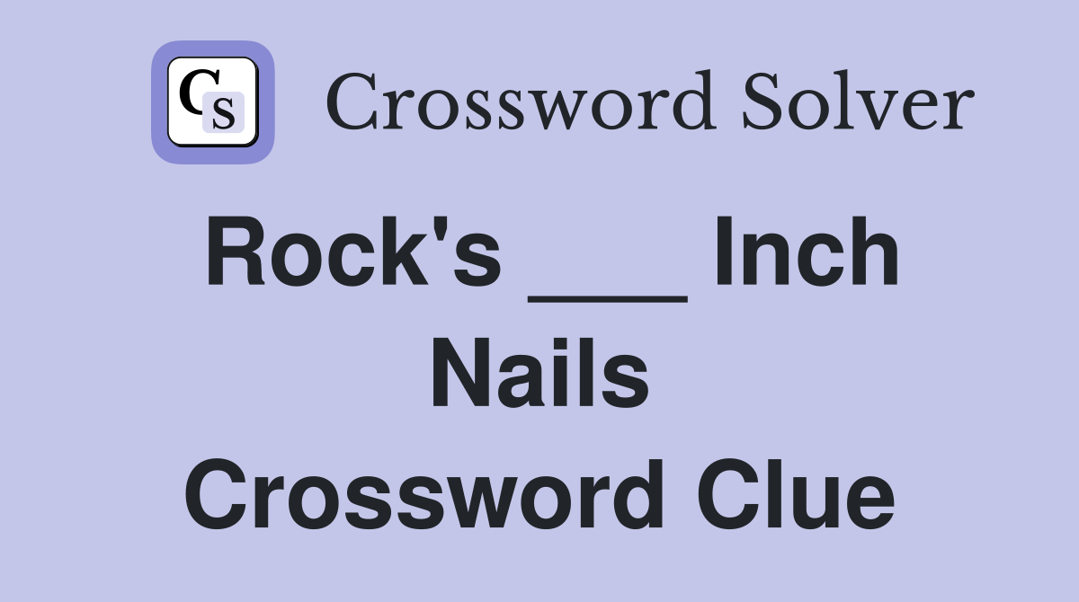 Rock's ___ Inch Nails Crossword Clue