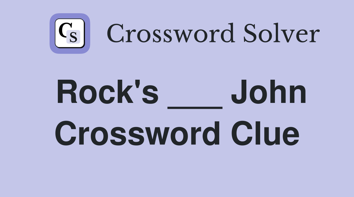 Rock's ___ John Crossword Clue