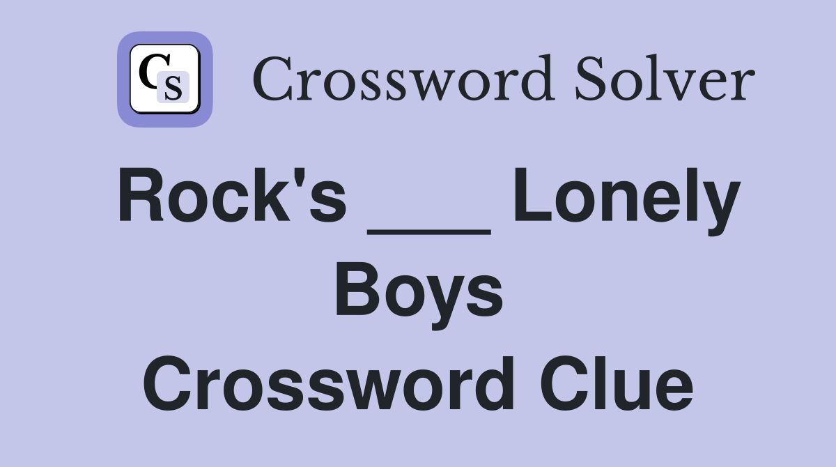 Rock's ___ Lonely Boys Crossword Clue