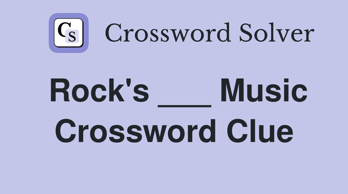 Rock's ___ Music Crossword Clue