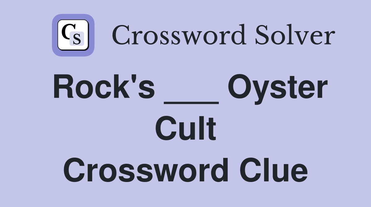 Rock's ___ Oyster Cult Crossword Clue