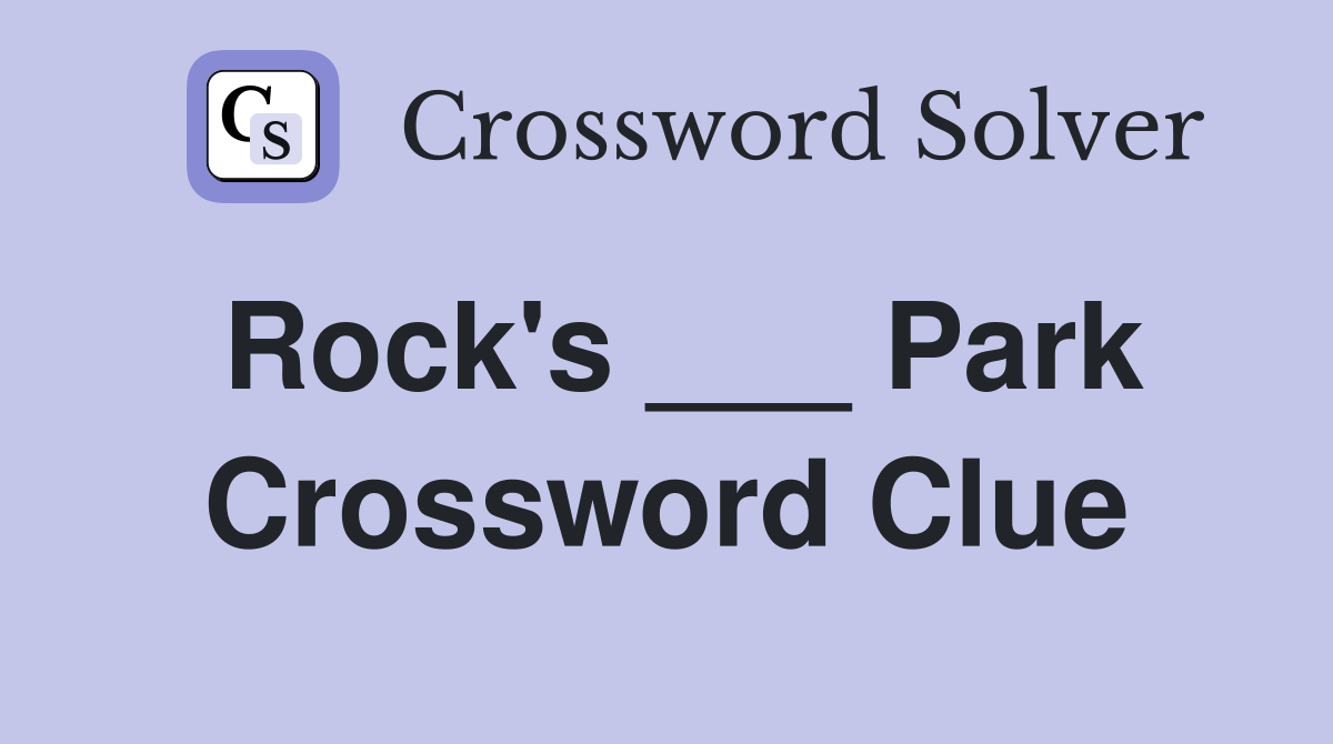 Rock's ___ Park Crossword Clue