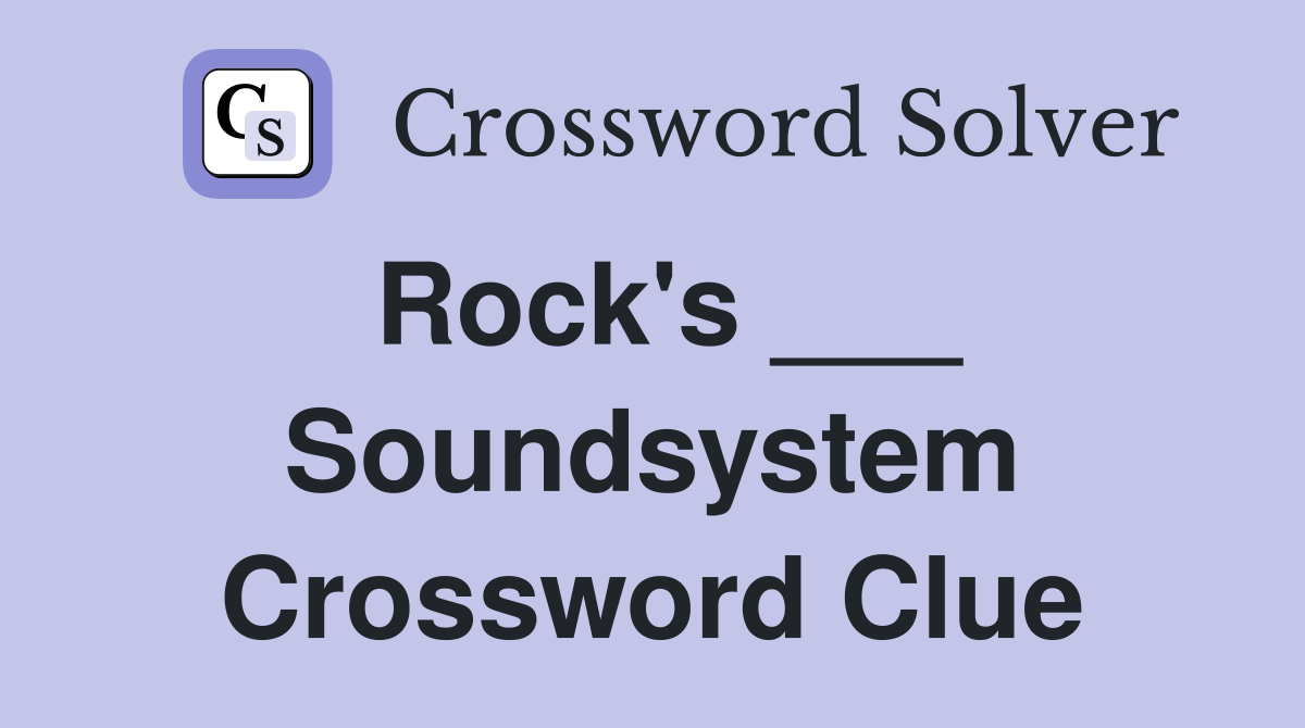 Rock's ___ Soundsystem Crossword Clue