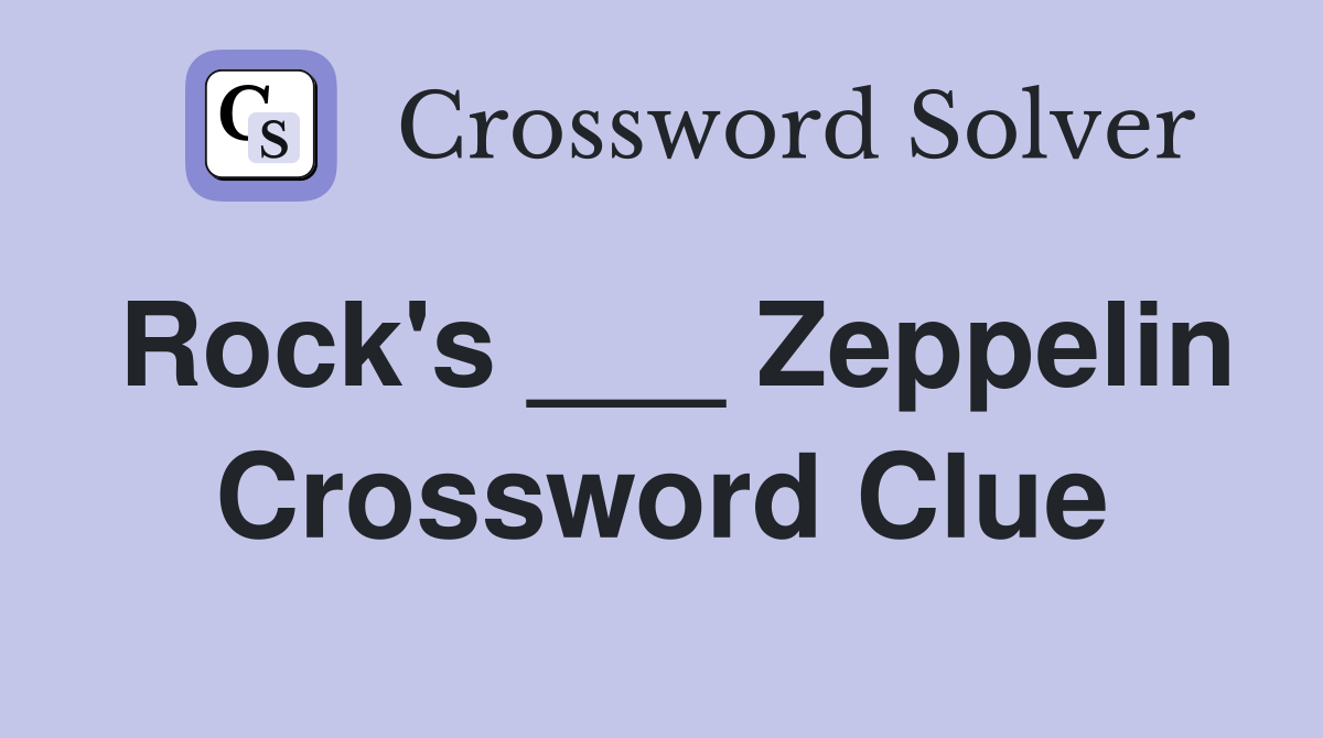 Rock's ___ Zeppelin Crossword Clue