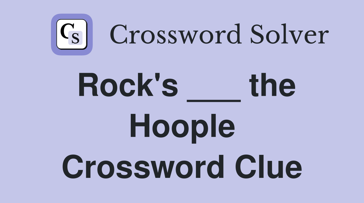 Rock's ___ the Hoople Crossword Clue