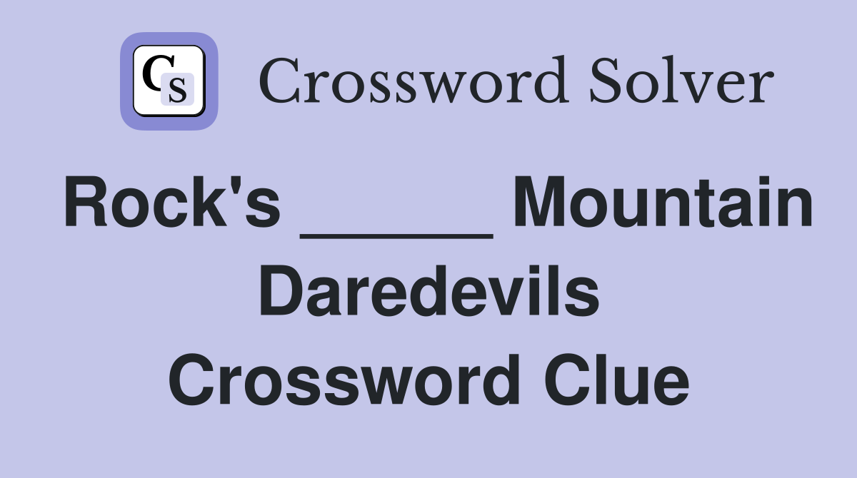 Rock's _____ Mountain Daredevils Crossword Clue