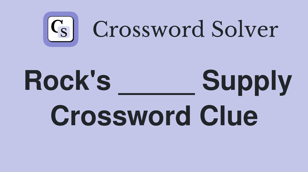 Rock's _____ Supply Crossword Clue