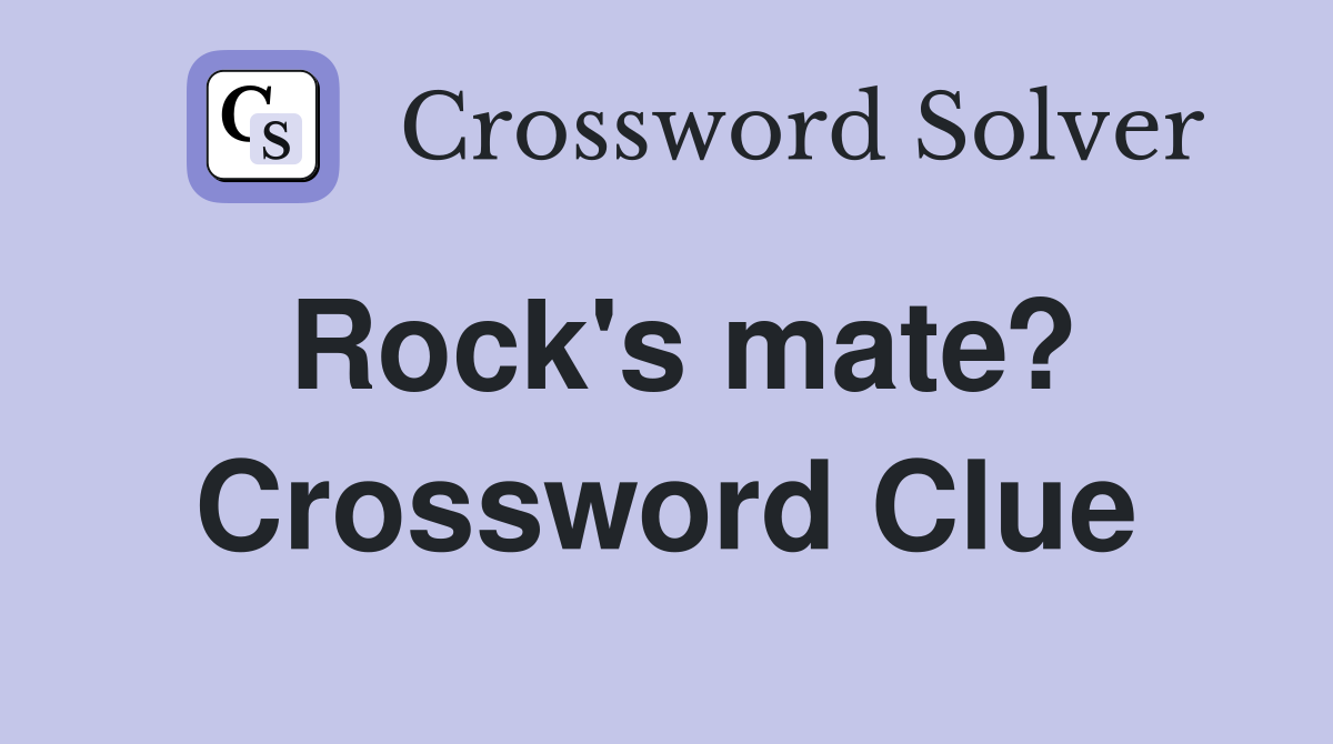 Rock's mate? Crossword Clue