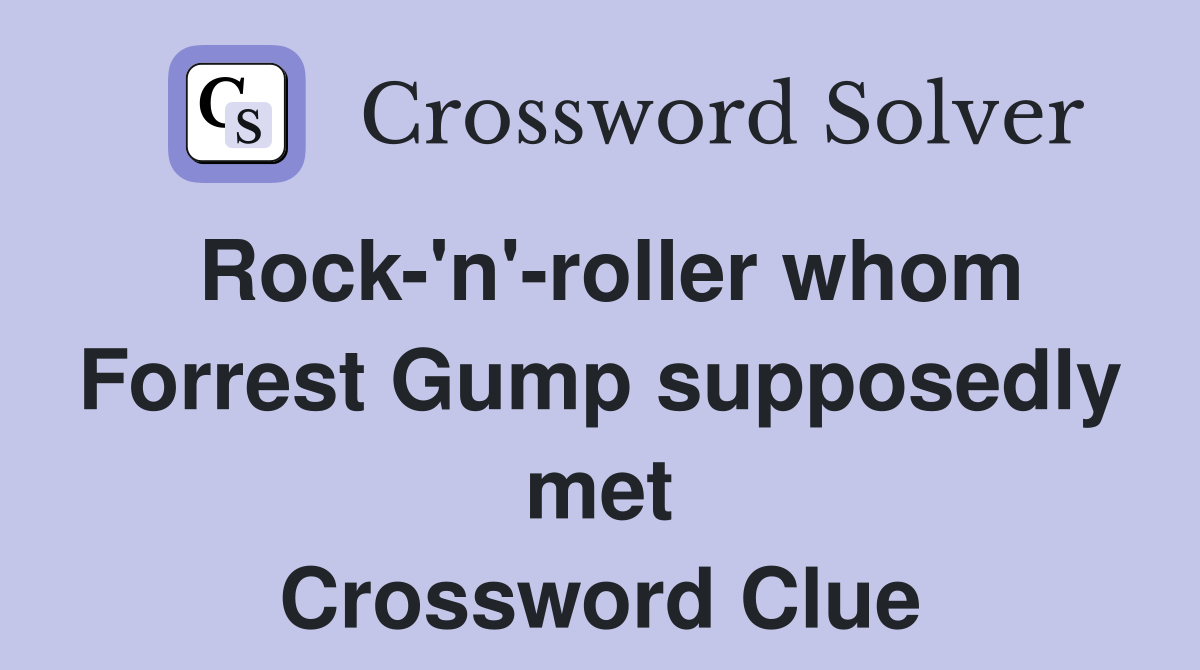 Rock-'n'-roller whom Forrest Gump supposedly met Crossword Clue