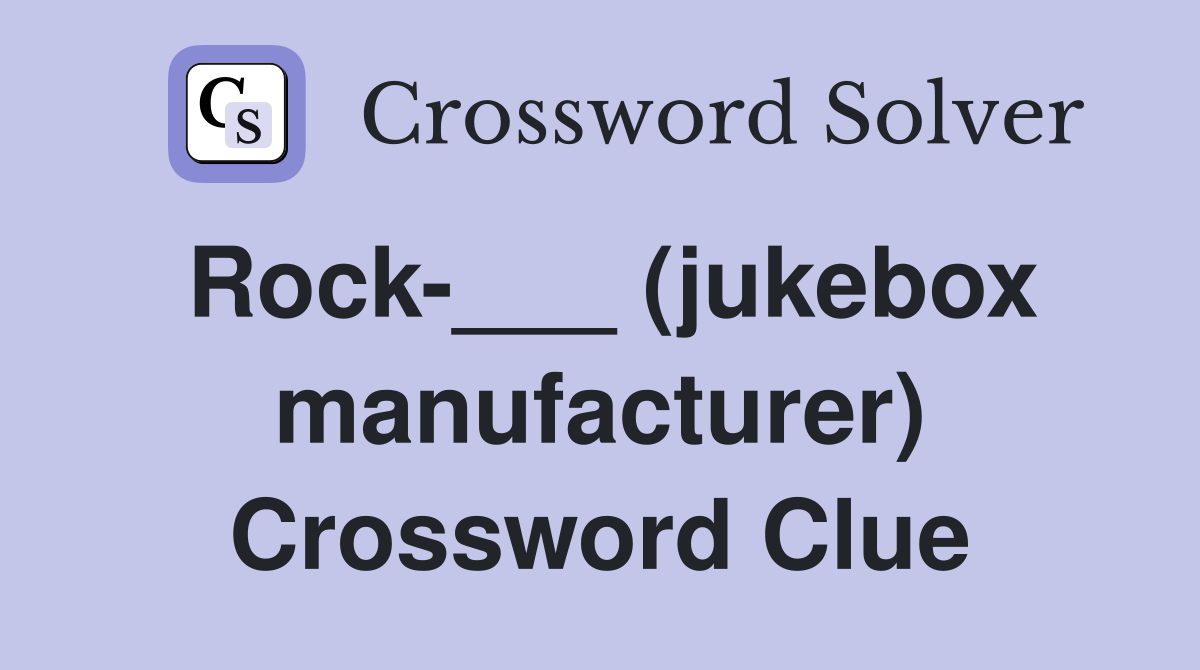 Rock-___ (jukebox manufacturer) Crossword Clue