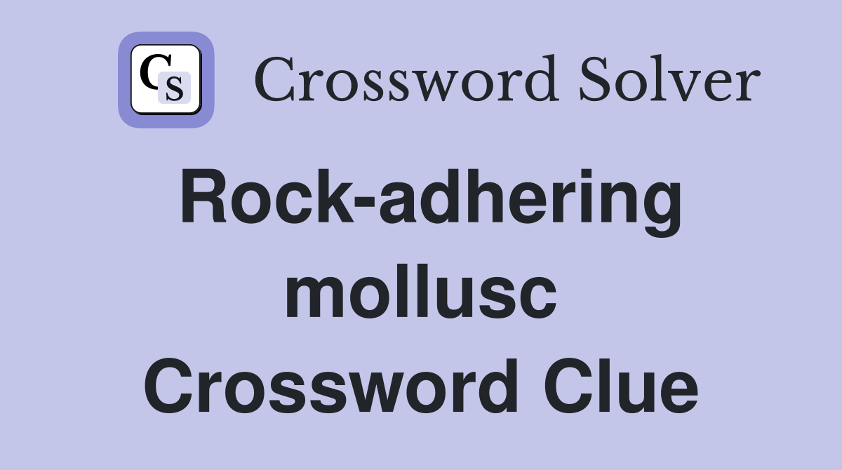 Rock-adhering mollusc Crossword Clue