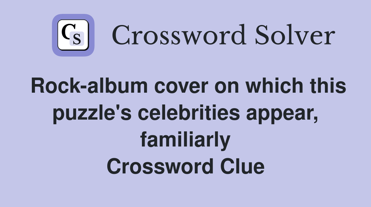 Rock-album cover on which this puzzle's celebrities appear, familiarly Crossword Clue
