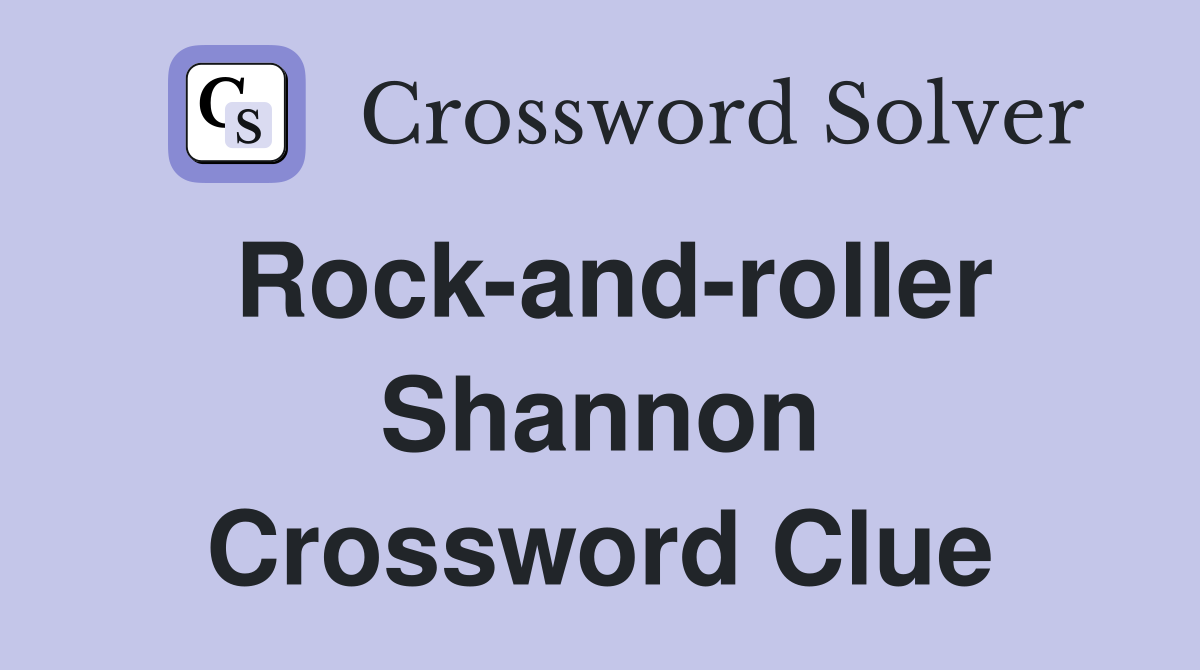 Rock-and-roller Shannon Crossword Clue