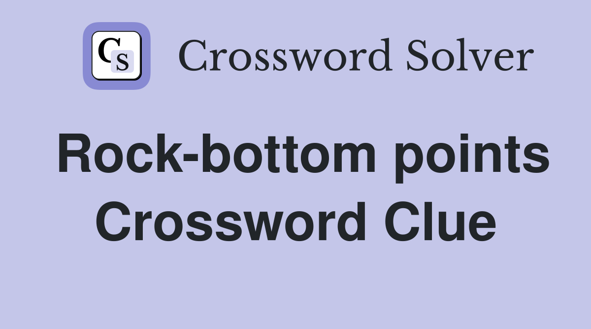 Rock-bottom points Crossword Clue