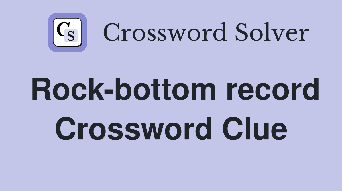 Rock-bottom record Crossword Clue
