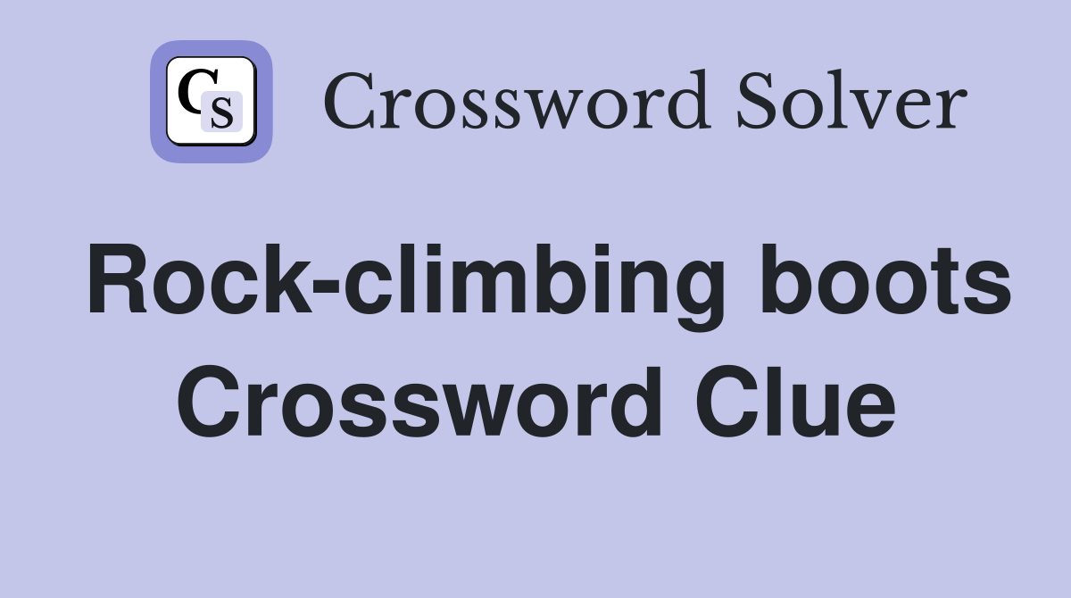 Rock-climbing boots Crossword Clue