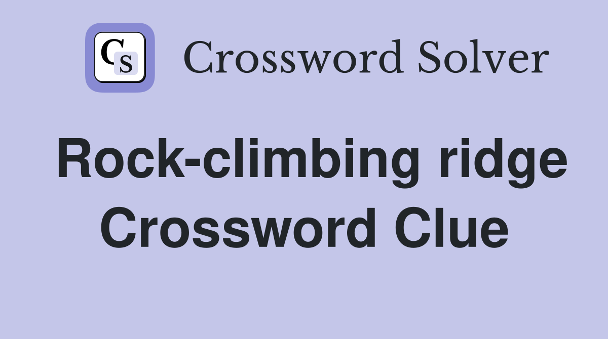 Rock-climbing ridge Crossword Clue