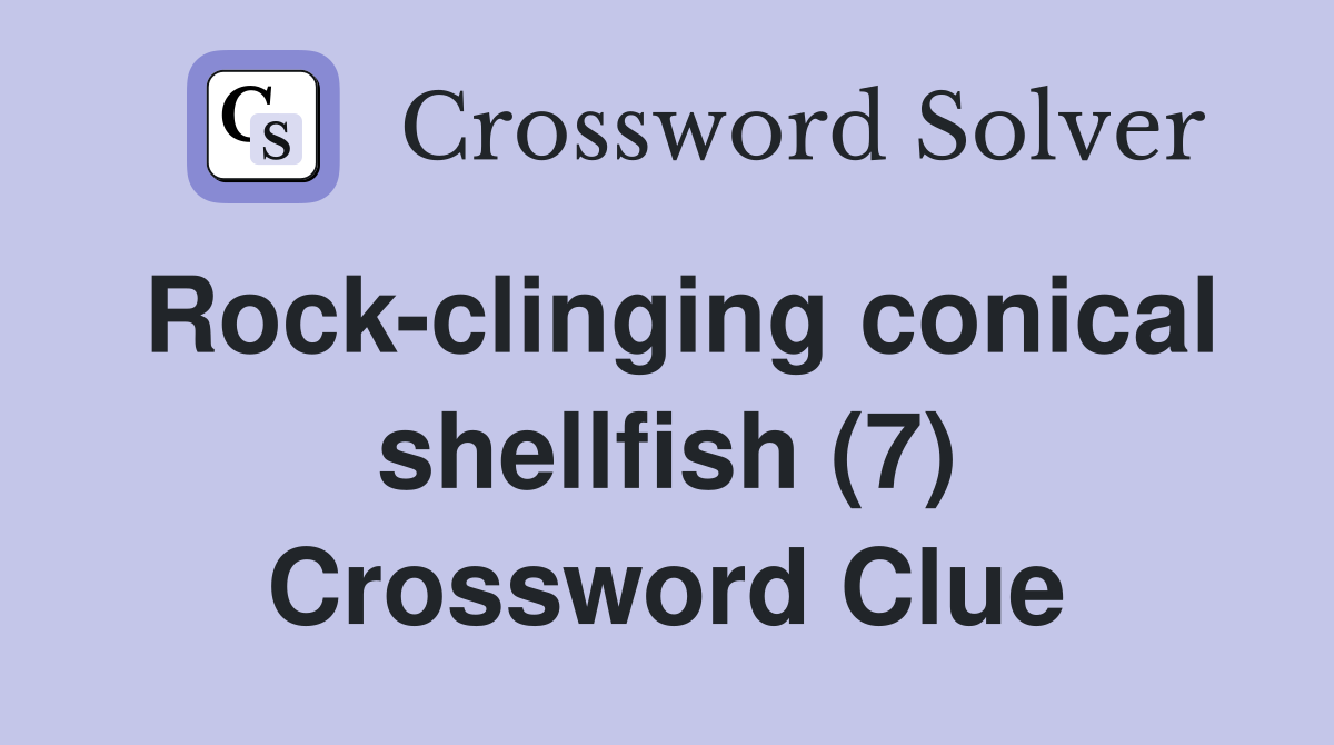 Rock-clinging conical shellfish (7) Crossword Clue