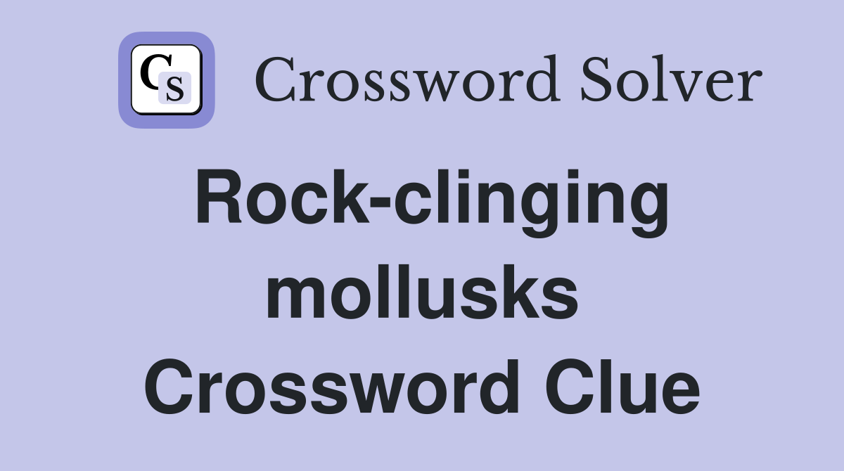 Rock-clinging mollusks Crossword Clue