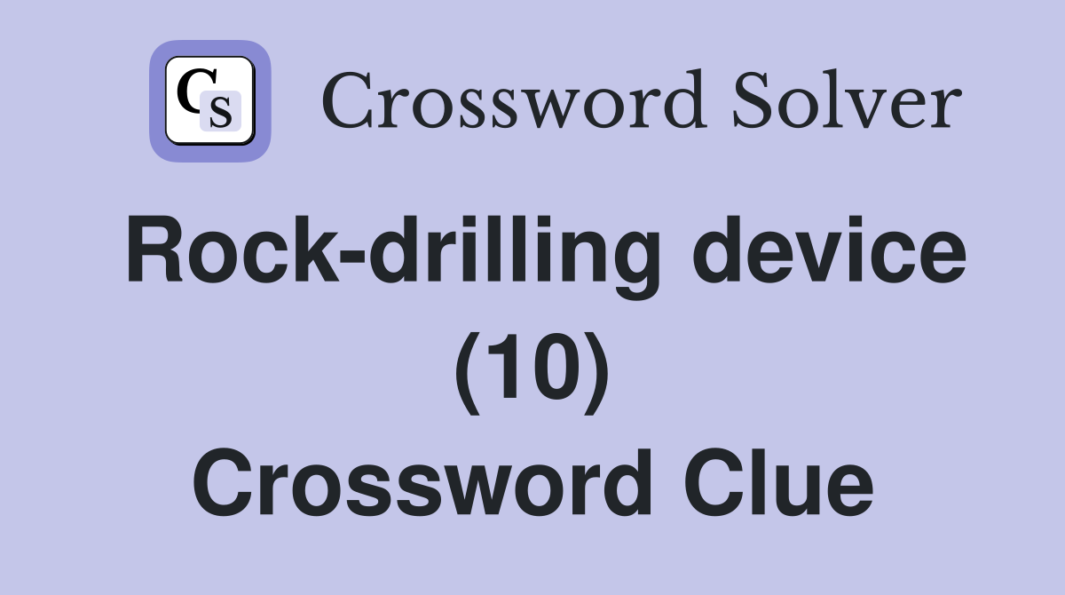 Rock-drilling device (10) Crossword Clue
