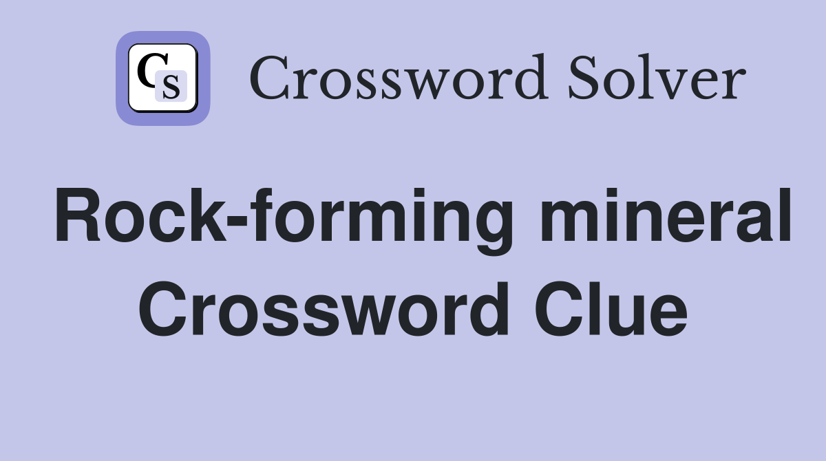 Rock forming mineral Crossword Clue Answers Crossword Solver
